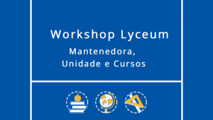 Workshop Lyceum: Mantenedora, Unidade e Cursos